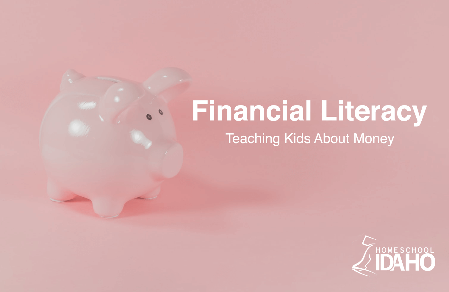 Financial Literacy: Teaching Kids About Money - Homeschool Idaho